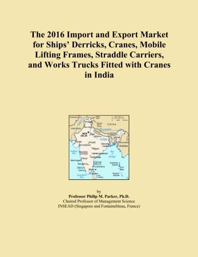 The 2016 Import and Export Market for Ships' Derricks, Cranes, Mobile Lifting Frames, Straddle Carriers, and Works Trucks Fitted with Cranes in India
