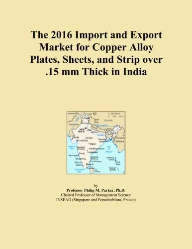 The 2016 Import and Export Market for Copper Alloy Plates, Sheets, and Strip over .15 mm Thick in India