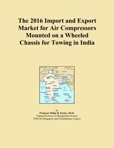 The 2016 Import and Export Market for Air Compressors Mounted on a Wheeled Chassis for Towing in India