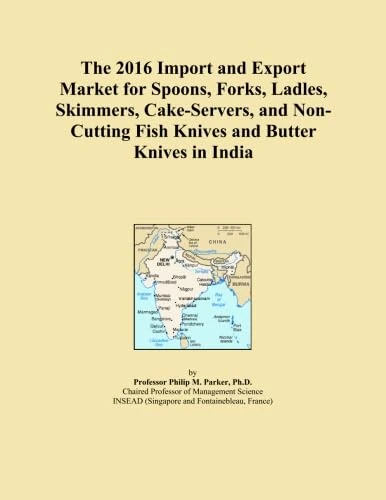 The 2016 Import and Export Market for Spoons, Forks, Ladles, Skimmers, Cake-Servers, and Non-Cutting Fish Knives and Butter Knives in India