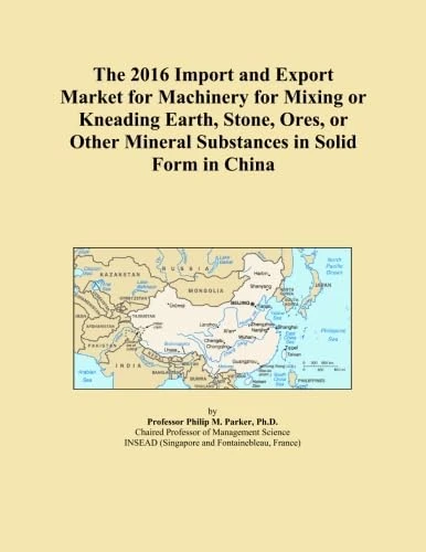 The 2016 Import and Export Market for Machinery for Mixing or Kneading Earth, Stone, Ores, or Other Mineral Substances in Solid Form in China