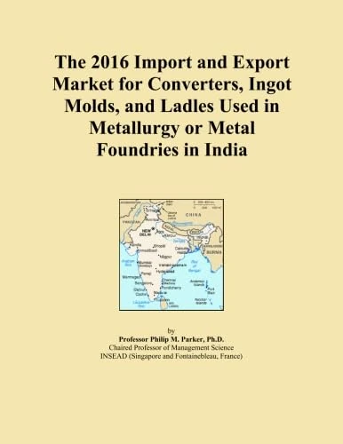 The 2016 Import and Export Market for Converters, Ingot Molds, and Ladles Used in Metallurgy or Metal Foundries in India