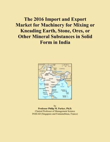 The 2016 Import and Export Market for Machinery for Mixing or Kneading Earth, Stone, Ores, or Other Mineral Substances in Solid Form in India