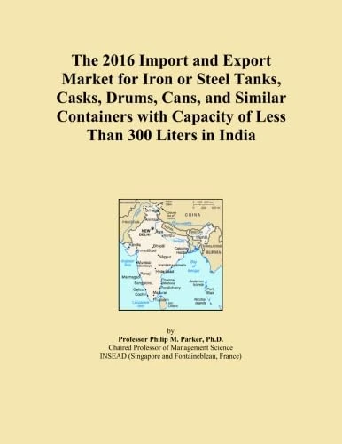 The 2016 Import and Export Market for Iron or Steel Tanks, Casks, Drums, Cans, and Similar Containers with Capacity of Less Than 300 Liters in India