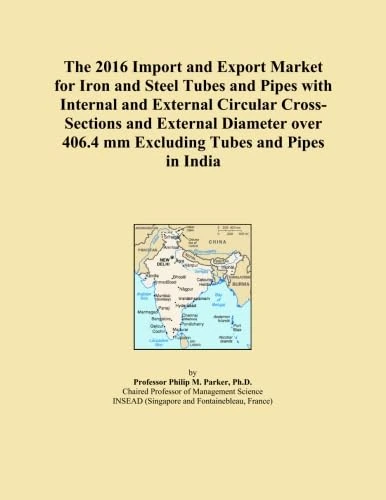 The 2016 Import and Export Market for Iron and Steel Tubes and Pipes with Internal and External Circular Cross-Sections and External Diameter over 406.4 mm Excluding Tubes and Pipes in India