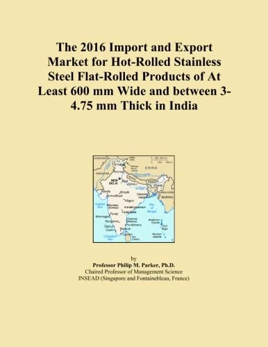 The 2016 Import and Export Market for Hot-Rolled Stainless Steel Flat-Rolled Products of At Least 600 mm Wide and between 3-4.75 mm Thick in India