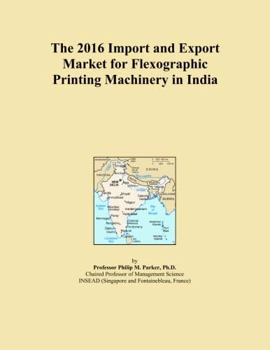 The 2016 Import and Export Market for Flexographic Printing Machinery in India
