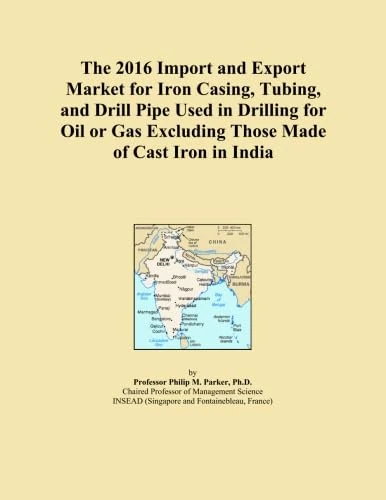 The 2016 Import and Export Market for Iron Casing, Tubing, and Drill Pipe Used in Drilling for Oil or Gas Excluding Those Made of Cast Iron in India