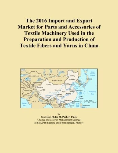 The 2016 Import and Export Market for Parts and Accessories of Textile Machinery Used in the Preparation and Production of Textile Fibers and Yarns in China
