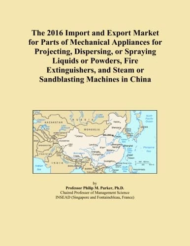 The 2016 Import and Export Market for Parts of Mechanical Appliances for Projecting, Dispersing, or Spraying Liquids or Powders, Fire Extinguishers, and Steam or Sandblasting Machines in China