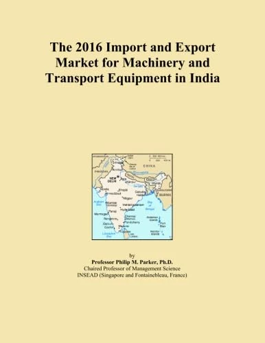 The 2016 Import and Export Market for Machinery and Transport Equipment in India