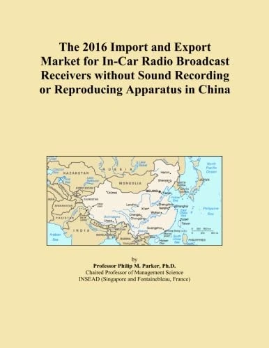 The 2016 Import and Export Market for In-Car Radio Broadcast Receivers without Sound Recording or Reproducing Apparatus in China