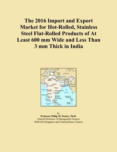 The 2016 Import and Export Market for Hot-Rolled, Stainless Steel Flat-Rolled Products of At Least 600 mm Wide and Less Than 3 mm Thick in India