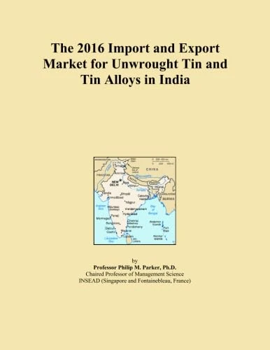 The 2016 Import and Export Market for Unwrought Tin and Tin Alloys in India