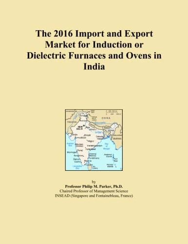 The 2016 Import and Export Market for Induction or Dielectric Furnaces and Ovens in India