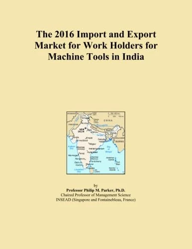 The 2016 Import and Export Market for Work Holders for Machine Tools in India