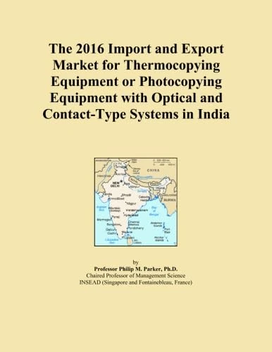 The 2016 Import and Export Market for Thermocopying Equipment or Photocopying Equipment with Optical and Contact-Type Systems in India
