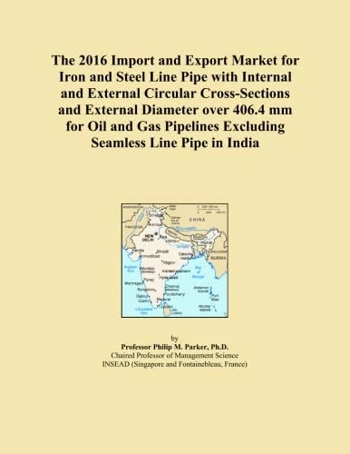 The 2016 Import and Export Market for Iron and Steel Line Pipe with Internal and External Circular Cross-Sections and External Diameter over 406.4 mm ... Excluding Seamless Line Pipe in India