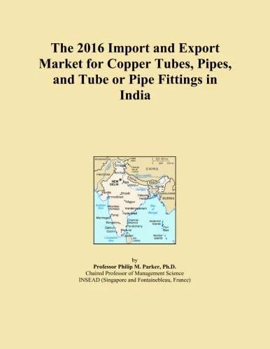 The 2016 Import and Export Market for Copper Tubes, Pipes, and Tube or Pipe Fittings in India