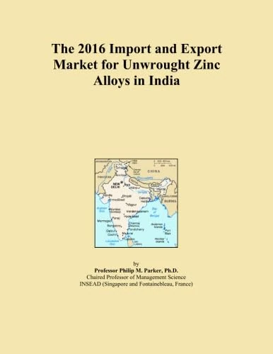 The 2016 Import and Export Market for Unwrought Zinc Alloys in India