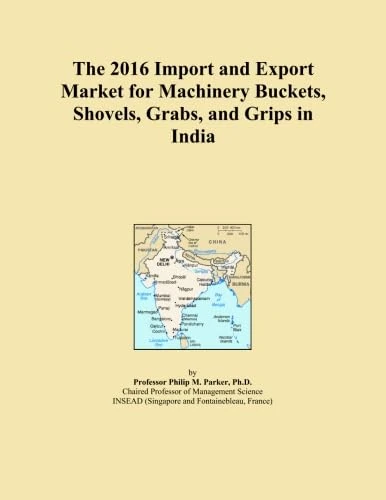 The 2016 Import and Export Market for Machinery Buckets, Shovels, Grabs, and Grips in India