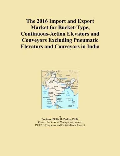 The 2016 Import and Export Market for Bucket-Type, Continuous-Action Elevators and Conveyors Excluding Pneumatic Elevators and Conveyors in India