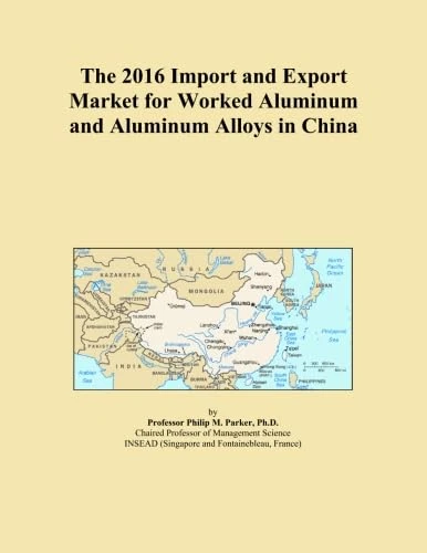 The 2016 Import and Export Market for Worked Aluminum and Aluminum Alloys in China