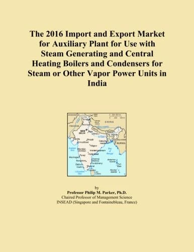 The 2016 Import and Export Market for Auxiliary Plant for Use with Steam Generating and Central Heating Boilers and Condensers for Steam or Other Vapor Power Units in India