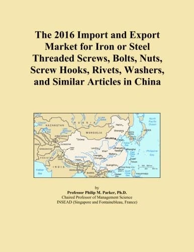 The 2016 Import and Export Market for Iron or Steel Threaded Screws, Bolts, Nuts, Screw Hooks, Rivets, Washers, and Similar Articles in China
