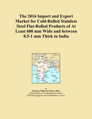 The 2016 Import and Export Market for Cold-Rolled Stainless Steel Flat-Rolled Products of At Least 600 mm Wide and between 0.5-1 mm Thick in India