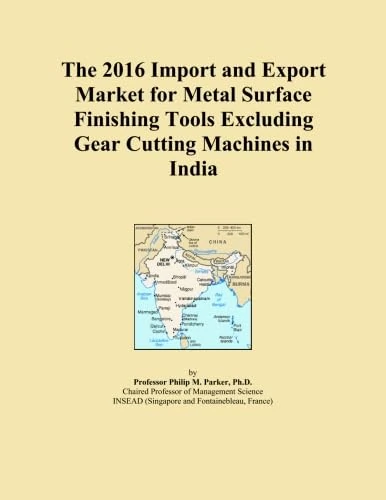 The 2016 Import and Export Market for Metal Surface Finishing Tools Excluding Gear Cutting Machines in India