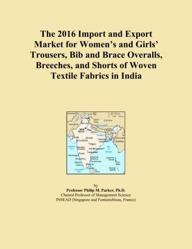 The 2016 Import and Export Market for Women's and Girls' Trousers, Bib and Brace Overalls, Breeches, and Shorts of Woven Textile Fabrics in India