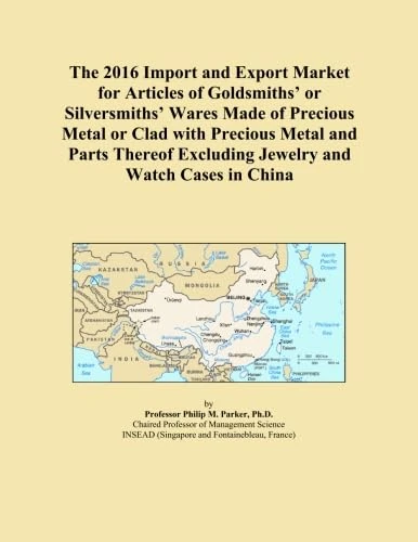 The 2016 Import and Export Market for Articles of Goldsmiths' or Silversmiths' Wares Made of Precious Metal or Clad with Precious Metal and Parts Thereof Excluding Jewelry and Watch Cases in China