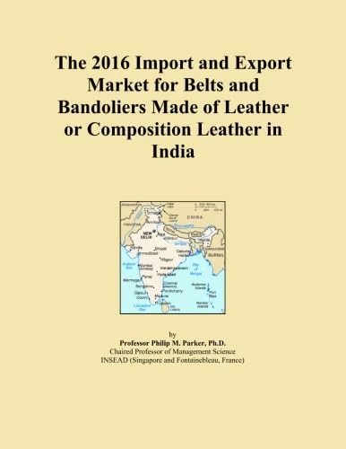 The 2016 Import and Export Market for Belts and Bandoliers Made of Leather or Composition Leather in India