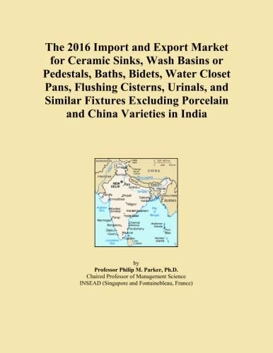 The 2016 Import and Export Market for Ceramic Sinks, Wash Basins or Pedestals, Baths, Bidets, Water Closet Pans, Flushing Cisterns, Urinals, and ... Porcelain and China Varieties in India