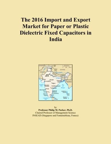 The 2016 Import and Export Market for Paper or Plastic Dielectric Fixed Capacitors in India