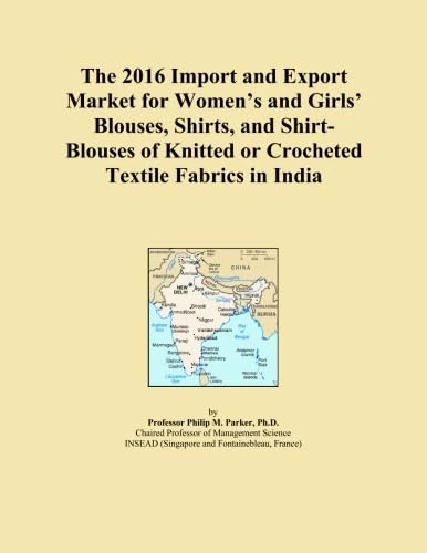 The 2016 Import and Export Market for Women's and Girls' Blouses, Shirts, and Shirt-Blouses of Knitted or Crocheted Textile Fabrics in India