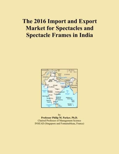 The 2016 Import and Export Market for Spectacles and Spectacle Frames in India