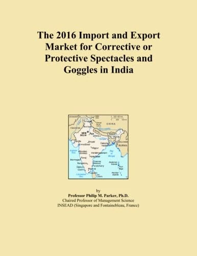 The 2016 Import and Export Market for Corrective or Protective Spectacles and Goggles in India