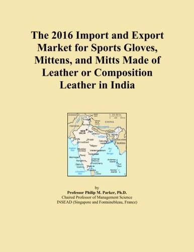 The 2016 Import and Export Market for Sports Gloves, Mittens, and Mitts Made of Leather or Composition Leather in India