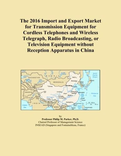 The 2016 Import and Export Market for Transmission Equipment for Cordless Telephones and Wireless Telegraph, Radio Broadcasting, or Television Equipment without Reception Apparatus in China