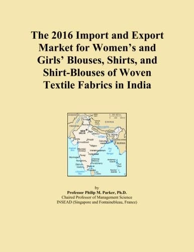 The 2016 Import and Export Market for Women's and Girls' Blouses, Shirts, and Shirt-Blouses of Woven Textile Fabrics in India