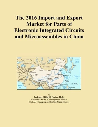 The 2016 Import and Export Market for Parts of Electronic Integrated Circuits and Microassembles in China
