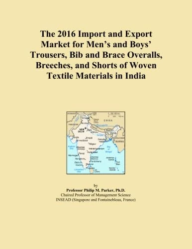 The 2016 Import and Export Market for Men's and Boys' Trousers, Bib and Brace Overalls, Breeches, and Shorts of Woven Textile Materials in India