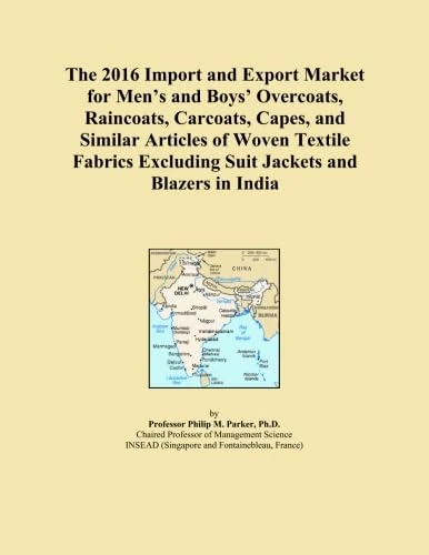 The 2016 Import and Export Market for Men's and Boys' Overcoats, Raincoats, Carcoats, Capes, and Similar Articles of Woven Textile Fabrics Excluding Suit Jackets and Blazers in India