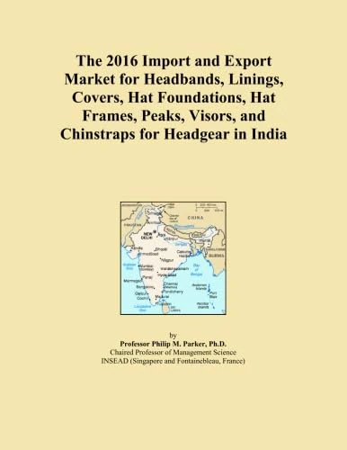 The 2016 Import and Export Market for Headbands, Linings, Covers, Hat Foundations, Hat Frames, Peaks, Visors, and Chinstraps for Headgear in India