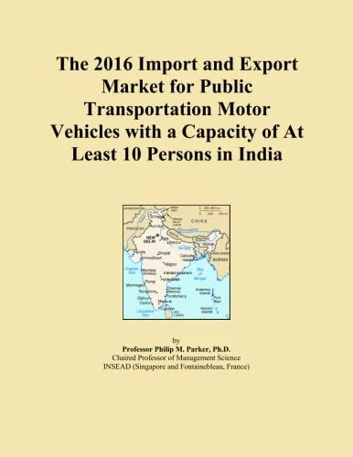 The 2016 Import and Export Market for Public Transportation Motor Vehicles with a Capacity of At Least 10 Persons in India