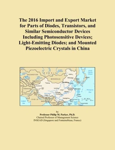 The 2016 Import and Export Market for Parts of Diodes, Transistors, and Similar Semiconductor Devices Including Photosensitive Devices; Light-Emitting ... and Mounted Piezoelectric Crystals in China