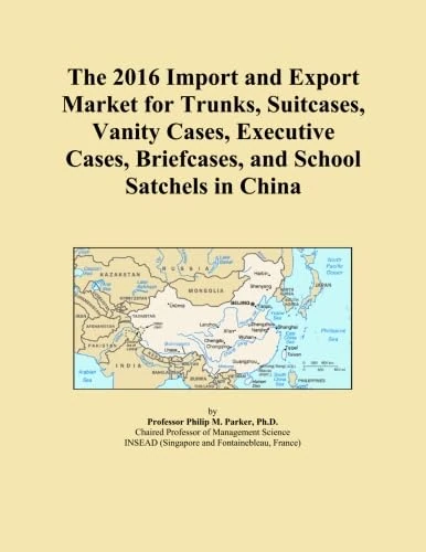 The 2016 Import and Export Market for Trunks, Suitcases, Vanity Cases, Executive Cases, Briefcases, and School Satchels in China