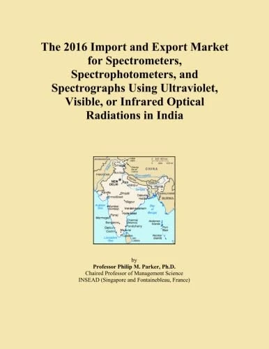 The 2016 Import and Export Market for Spectrometers, Spectrophotometers, and Spectrographs Using Ultraviolet, Visible, or Infrared Optical Radiations in India
